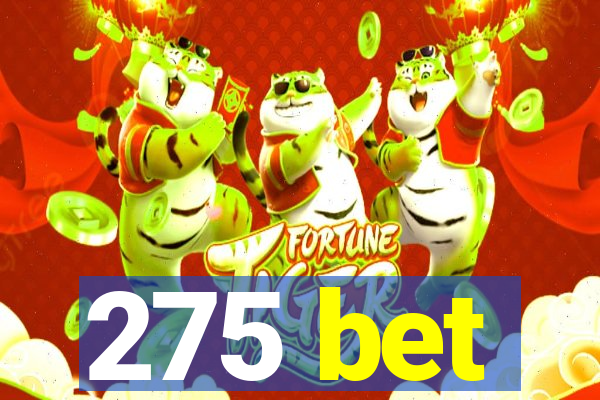 275 bet